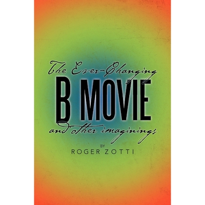 按需印刷The Ever-Changing B Movie and Other Imaginings[9781479710645]