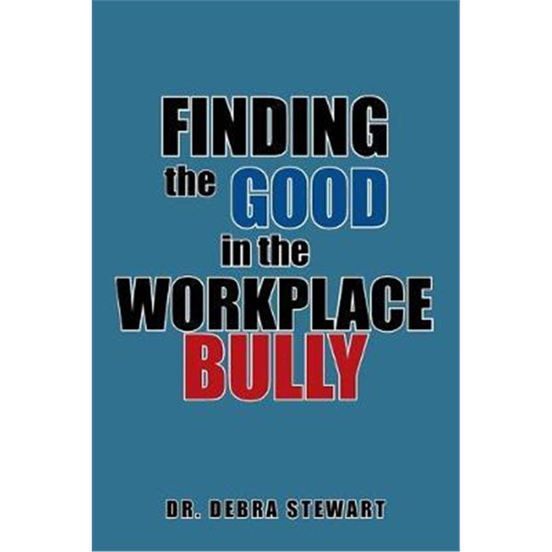 按需印刷不退不换Finding the Good in the Workplace Bully[9781543454413]