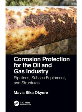 预订不退不换Corrosion Protection for the Oil and Gas Industry:Pipelines, Subsea Equipment, and Structures