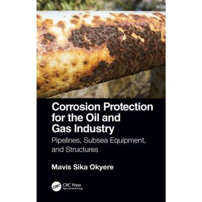 预订不退不换Corrosion Protection for the Oil and Gas Industry:Pipelines, Subsea Equipment, and Structures