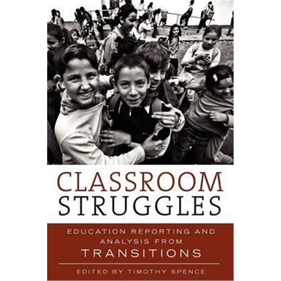 按需印刷不退不换Classroom Struggles:Education Reporting and Analysis from Transitions[9780983602101]