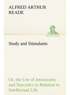 按需印刷Study and Stimulants Or, the Use of Intoxicants and Narcotics in Relation to Intellectual Life[9783849187460]