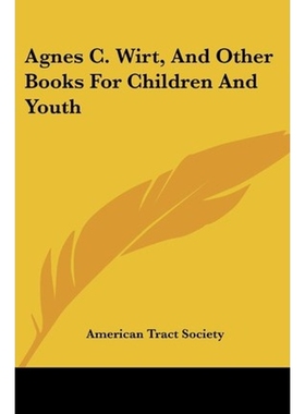 按需印刷Agnes C. Wirt, and Other Books for Children and Youth[9780548409398]