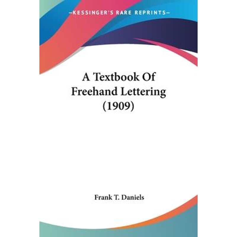 按需印刷不退不换A Textbook Of Freehand Lettering (1909)[9780548686430]