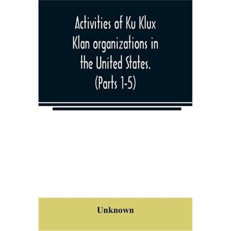 预订Activities of Ku Klux Klan organizations in the United States. (Parts 1-5) Index to Hearings before the Committee on