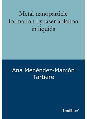 按需印刷Metal nanoparticle formation by laser ablation in liquids[9783849119843]