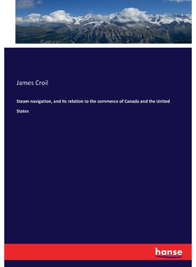 按需印刷Steam navigation, and its relation to the commerce of Canada and the United States[9783743467132]