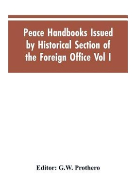 按需印刷Peace Handbooks Issued by Historical Section of the Foreign Office Vol I.[9789353605025]
