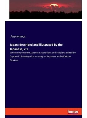 预订Japan:described and illustrated by the Japanese, v.1: Written by eminent Japanese authorities and scholars; edited b