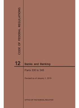 按需印刷Code of Federal Regulations Title 12, Banks and Banking, Parts 300-346, 2019[9781640245235]