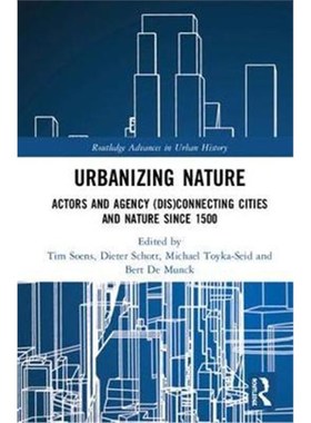 按需印刷Urbanizing Nature:Actors and Agency (Dis)Connecting Cities and Nature Since 1500[9780367110864]