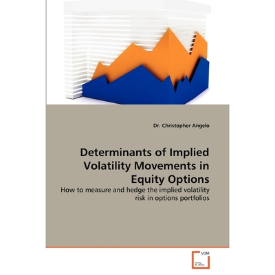 按需印刷Determinants of Implied Volatility Movements in Equity Options[9783639338348]