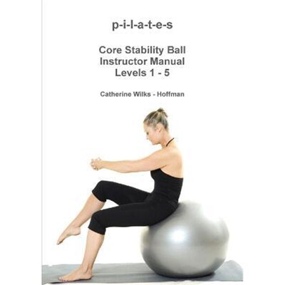 按需印刷p-i-l-a-t-e-s Core Stability Ball Instructor Manual Levels 1 - 5[9781365093920]