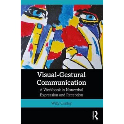 按需印刷Visual-Gestural Communication:A Workbook in Nonverbal Expression and Reception[9781138605862]