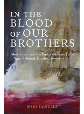 预订In the Blood of Our Brothers:Abolitionism and the End of the Slave Trade in Spain's Atlantic Empire, 1800-1870