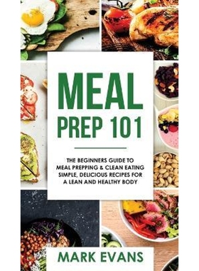 预订Meal Prep:101 - The Beginner's Guide to Meal Prepping and Clean Eating - Simple, Delicious Recipes for a Lean and He