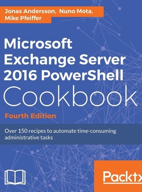 按需印刷Microsoft Exchange Server 2016 PowerShell Cookbook[9781787126930]