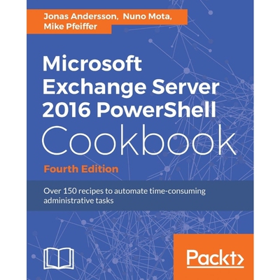 按需印刷不退不换Microsoft Exchange Server 2016 PowerShell Cookbook[9781787126930]