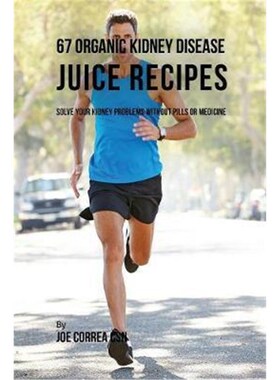 按需印刷不退不换67 Organic Kidney Disease Juice Recipes:Solve Your Kidney Problems without Pills or Medicine[97816353175