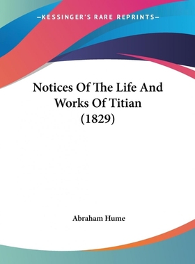按需印刷Notices Of The Life And Works Of Titian (1829)[9781104358310]