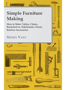 预订Simple Furniture Making - How to Make Tables, Chairs, Bookshelves, Sideboards, Chests, Kitchen Acces