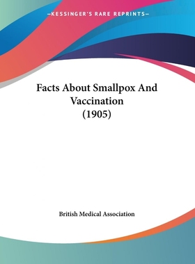 按需印刷Facts About Smallpox And Vaccination (1905)[9781436843423]