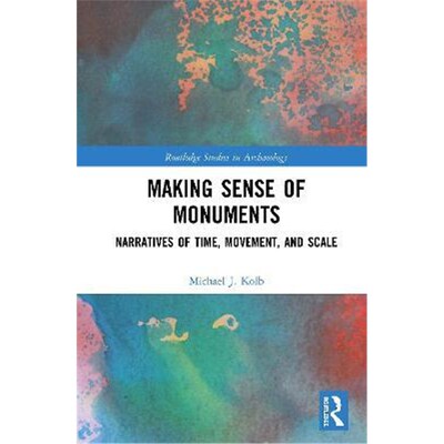按需印刷不退不换Making Sense of Monuments:Narratives of Time, Movement, and Scale[9781138371101]