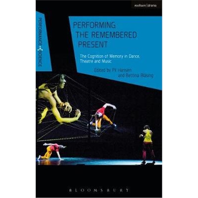 按需印刷不退不换Performing the Remembered Present:The Cognition of Memory in Dance, Theatre and Music[9781350118843]