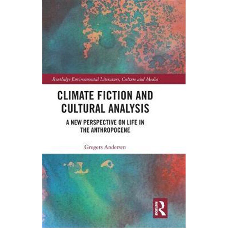 按需印刷不退不换Climate Fiction and Cultural Analysis:A new perspective on life in the anthropocene[9780367358891]