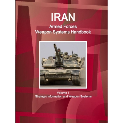 按需印刷Iran Armed Forces Weapon Systems Handbook Volume 1  Strategic Information and Weapon Systems[9781438723839]