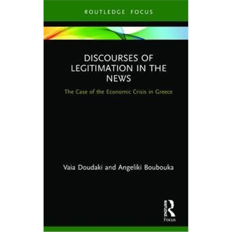按需印刷图书Discourses of Legitimation in the News:The Case of the Economic Crisis in Greece[9780367183943]