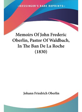 按需印刷不退不换Memoirs Of John Frederic Oberlin, Pastor Of Waldbach, In The Ban De La Roche (1830)[9781160746427]