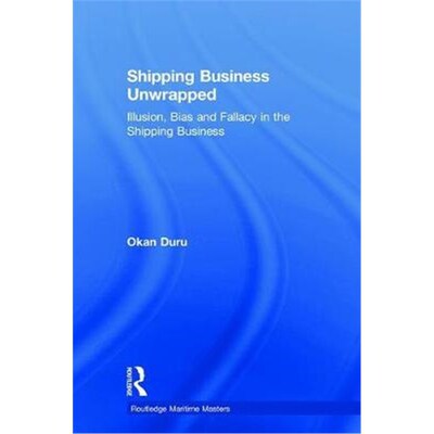 按需印刷Shipping Business Unwrapped:Illusion, Bias and Fallacy in the Shipping Business[9781138292451]