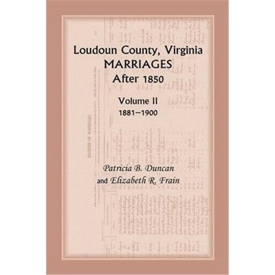 按需印刷Loudoun County, Virginia Marriages After 1850:Volume II, 1881-1900[9780788455629]