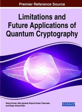 按需印刷不退不换Limitations and Future Applications of Quantum Cryptography[9781799866770]