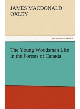 按需印刷The Young Woodsman Life in the Forests of Canada[9783842473133]