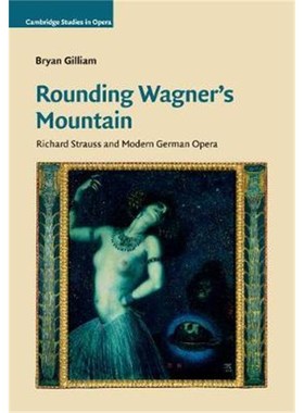 按需印刷Rounding Wagner's Mountain:Richard Strauss and Modern German Opera[9781108464789]