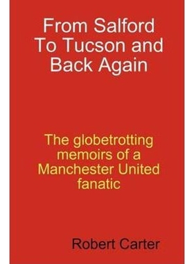 按需印刷From Salford to Tucson and Back Again:The Globetrotting Memoirs of a Manchester United Fan[9780557042593]