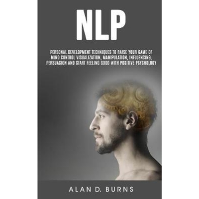 预订不退不换Nlp:Personal Development Techniques to Raise Your Game of Mind Control Visualization, Manipulation, Influenc