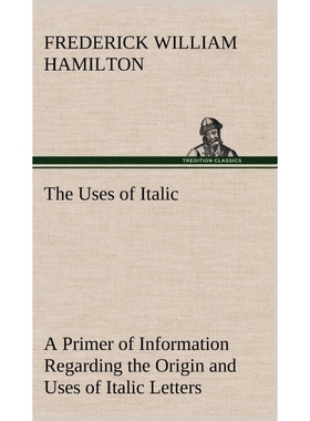 按需印刷The Uses of Italic A Primer of Information Regarding the Origin and Uses of Italic Letters[9783849193157]