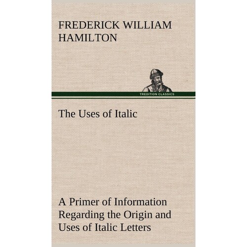 按需印刷不退不换The Uses of Italic A Primer of Information Regarding the Origin and Uses of Italic Letters[9783849193157
