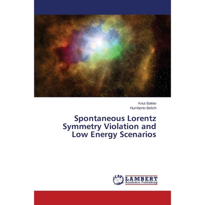 按需印刷Spontaneous Lorentz Symmetry Violation and Low Energy Scenarios[9783659715419]