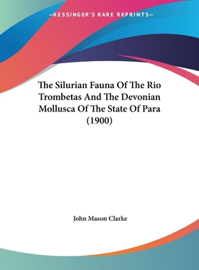 按需印刷不退不换The Silurian Fauna Of The Rio Trombetas And The Devonian Mollusca Of The State Of Para (1900)[9781120911