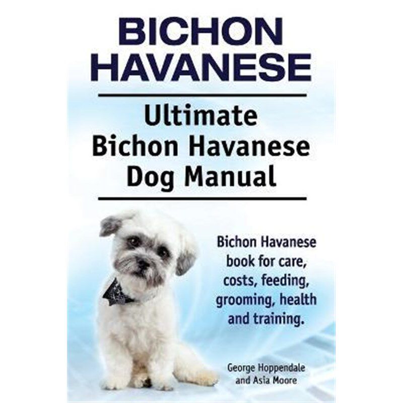 预订不退不换Bichon Havanese. Ultimate Bichon Havanese Dog Manual. Bichon Havanese book for care, costs, feeding, groomin