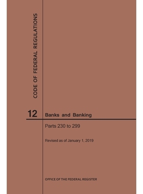 按需印刷Code of Federal Regulations Title 12, Banks and Banking, Parts 230-299, 2019[9781640245228]