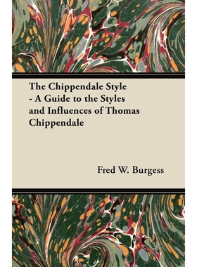 按需印刷The Chippendale Style - A Guide to the Styles and Influences of Thomas Chippendale[9781447444107]