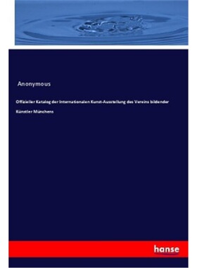 预订【德语】Offizieller Katalog der Internationalen Kunst-Ausstellung des Vereins bildender [9783337856298]