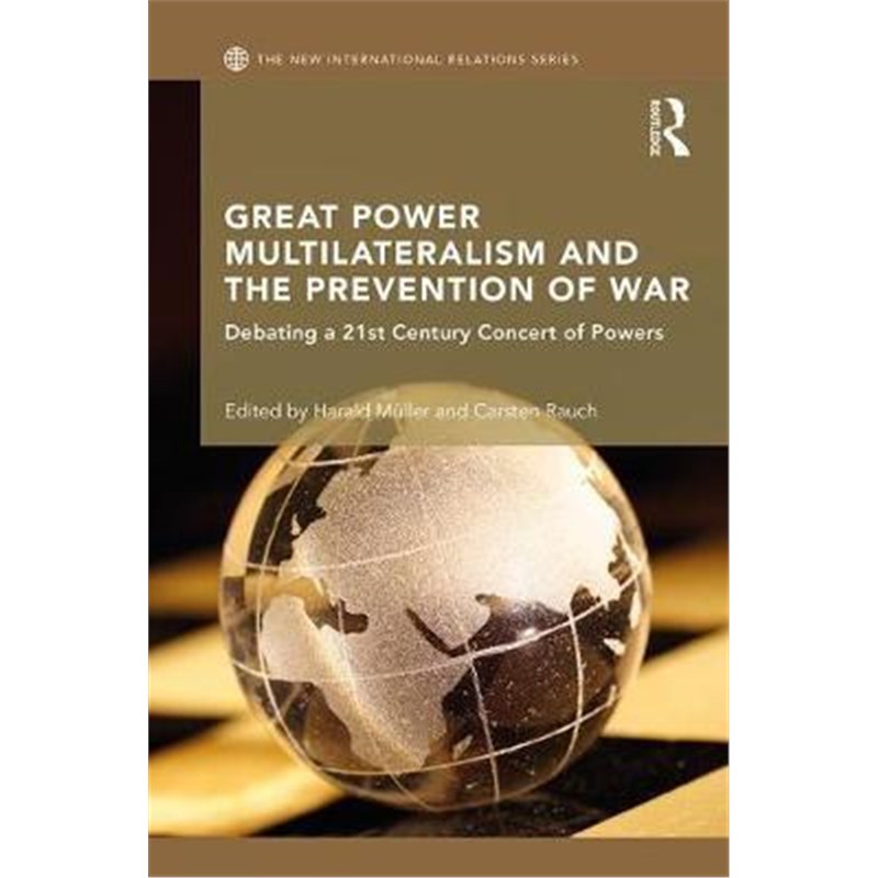 按需印刷Great Power Multilateralism and the Prevention of War:Debating a 21st Century Concert of Powers[9781138634435]