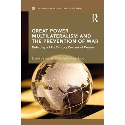 按需印刷不退不换Great Power Multilateralism and the Prevention of War:Debating a 21st Century Concert of Powers[97811386