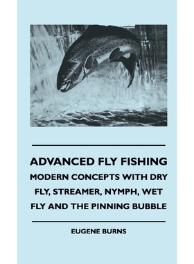 预订不退不换Advanced Fly Fishing - Modern Concepts With Dry Fly, Streamer, Nymph, Wet Fly And The Pinning Bubble